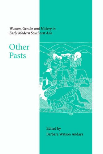 Other Pasts: Women, Gender and History in Early Modern Southeast AsiaFrom University of Hawaii, Center for South Asian