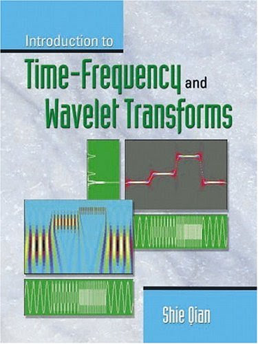 Introduction to Time-Frequency and Wavelet TransformsBy Shie Qian Introduction to Time-Frequency and Wavelet TransformsBy Shie Qian
