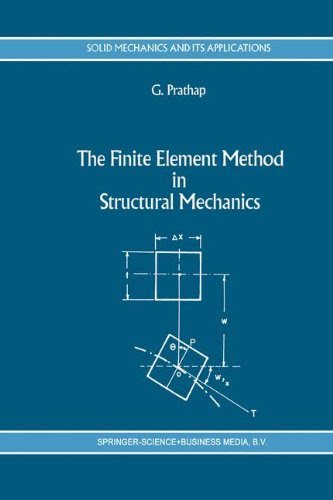 The Finite Element Method in Structural Mechanics (Solid Mechanics and Its Applications), by Gangan Prathap