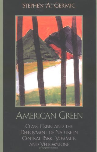 American Green: Class, Crisis, and the Deployment of Nature in Central Park, Yosemite, and YellowstoneBy Stephen A. Germic