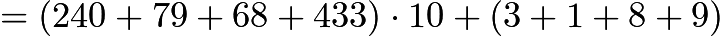 $= (240 + 79 + 68 + 433) \cdot 10 + (3 + 1 + 8 + 9)$