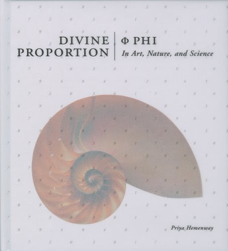 Divine Proportion: Phi In Art, Nature, and Science, by Priya Hemenway