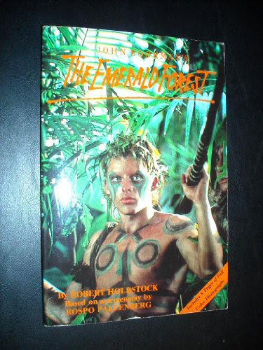 John Boorman's the Emerald Forest, by Robert Holdstock, John Boorman, Rospo Pallenberg