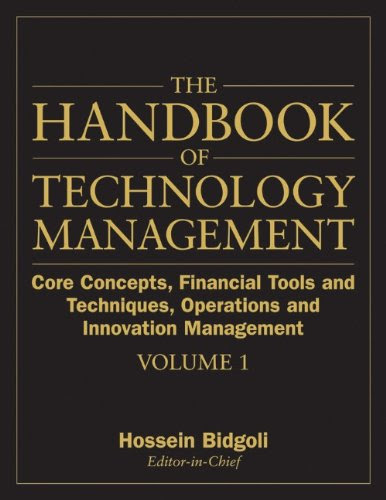 The Handbook of Technology Management: Core Concepts, Financial Tools and Techniques, Operations and Innovation Management (Volume 1)
