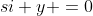 si y =0