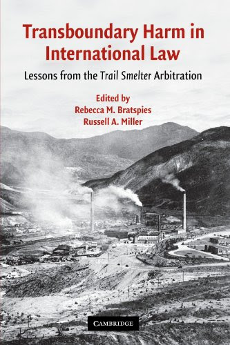 Transboundary Harm in International Law: Lessons from the Trail Smelter ArbitrationFrom Cambridge University Press