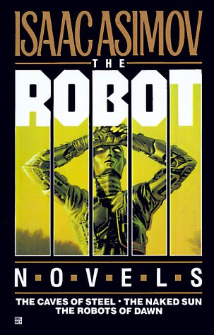 Robot Trilogy: The Caves of Steel, The Naked Sun, The Robots of Dawn, by Isaac Asimov