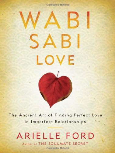 [ Wabi Sabi Love: The Ancient Art of Finding Perfect Love in Imperfect Relationships , by Ford, Arielle ( Author ) Hardcover 2012 ], by Arie