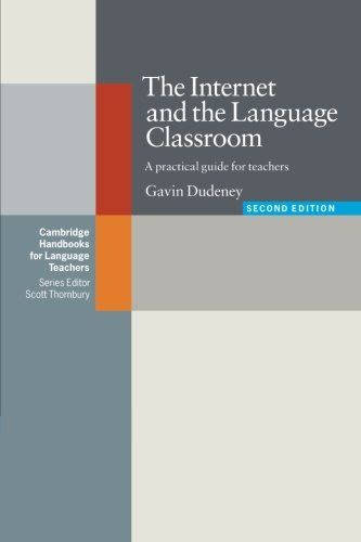 The Internet and the Language Classroom: A Practical Guide for Teachers (Cambridge Handbooks for Language Teachers), by Gavin Dudeney