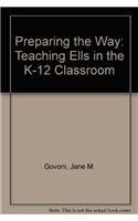 Preparing the Way: Teaching ELLs in the K-12 Classroom, by GOVONI  JANE M
