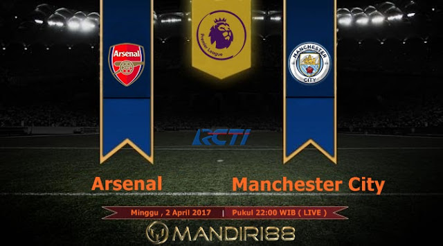  Prediksi Bola : Arsenal Vs Manchester City , Minggu 2 April 2017 Pukul 22.00 WIB @ RCTI