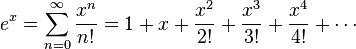 e^x = \sum_{n = 0}^{\infty} {x^n \over n!} = 1 + x + {x^2 \over 2!} + {x^3 \over 3!} + {x^4 \over 4!} + \cdots