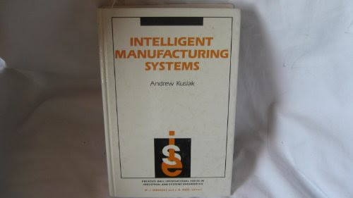 Intelligent Manufacturing Systems (Prentice-Hall International Series in Industrial & Systems Engineering), by Andrew Kusiak
