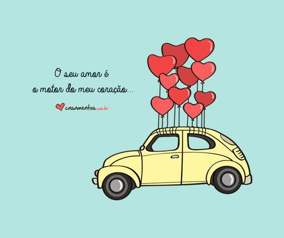 O seu amor é o motor do meu coração.