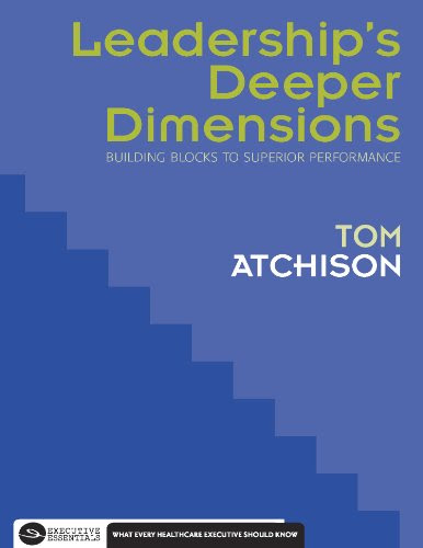 Leadership's Deeper Dimensions: Building Blocks to Superior Performance (Executive Essentials), by Tom Atchison