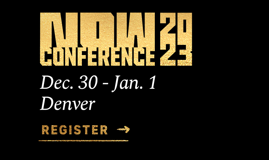 NOW Conference, Dec. 30 - Jan. 1 in Denver. Register now.