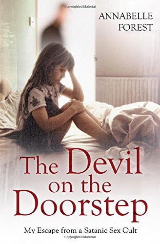 The Devil on the Doorstep: My Escape from a Satanic Sex Cult, by Annabelle Forest