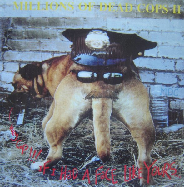 M.D.C - Hey Cop!!! If I Had A Face Like Yours... 1991