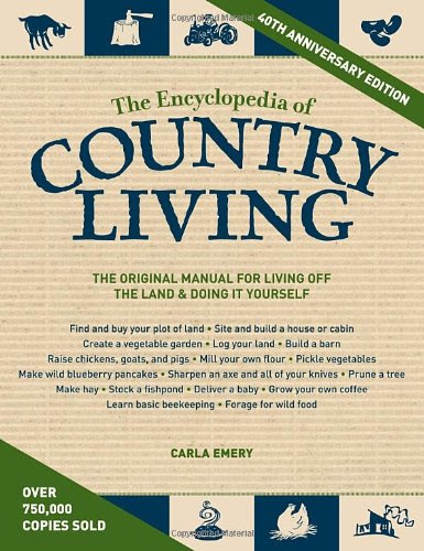 The Encyclopedia of Country Living, 40th Anniversary Edition: The Original Manual of Living Off the Land & Doing It Yourself The Encyclopedia of Country Living, 40th Anniversary Edition: The Original Manual of Living Off the Land & Doing It Yourself