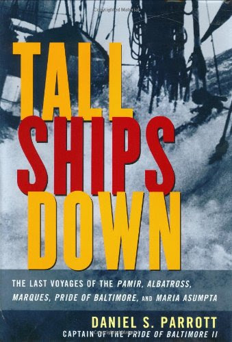 Tall Ships Down : The Last Voyages of the Pamir, Albatross, Marques, Pride of Baltimore, and Maria Asumpta