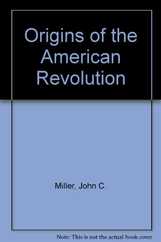 Origins of the American Revolution, by John C. Miller
