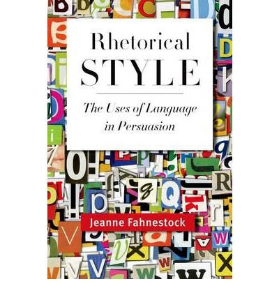 [(Rhetorical Style: The Uses of Language in Persuasion)] [Author: Jeanne Fahnestock] published on (January, 2012), by Jeanne Fahnestock