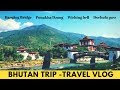 Bhutan Trip -Travel Vlog | Hanging Bridge | thimphu to dochula pass | Punakha Dzong | wishing bell