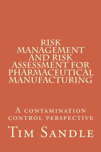 Risk Management and Risk Assessment for Pharmaceutical Manufacturing: A contamination control perspective, by Dr Tim Sandle