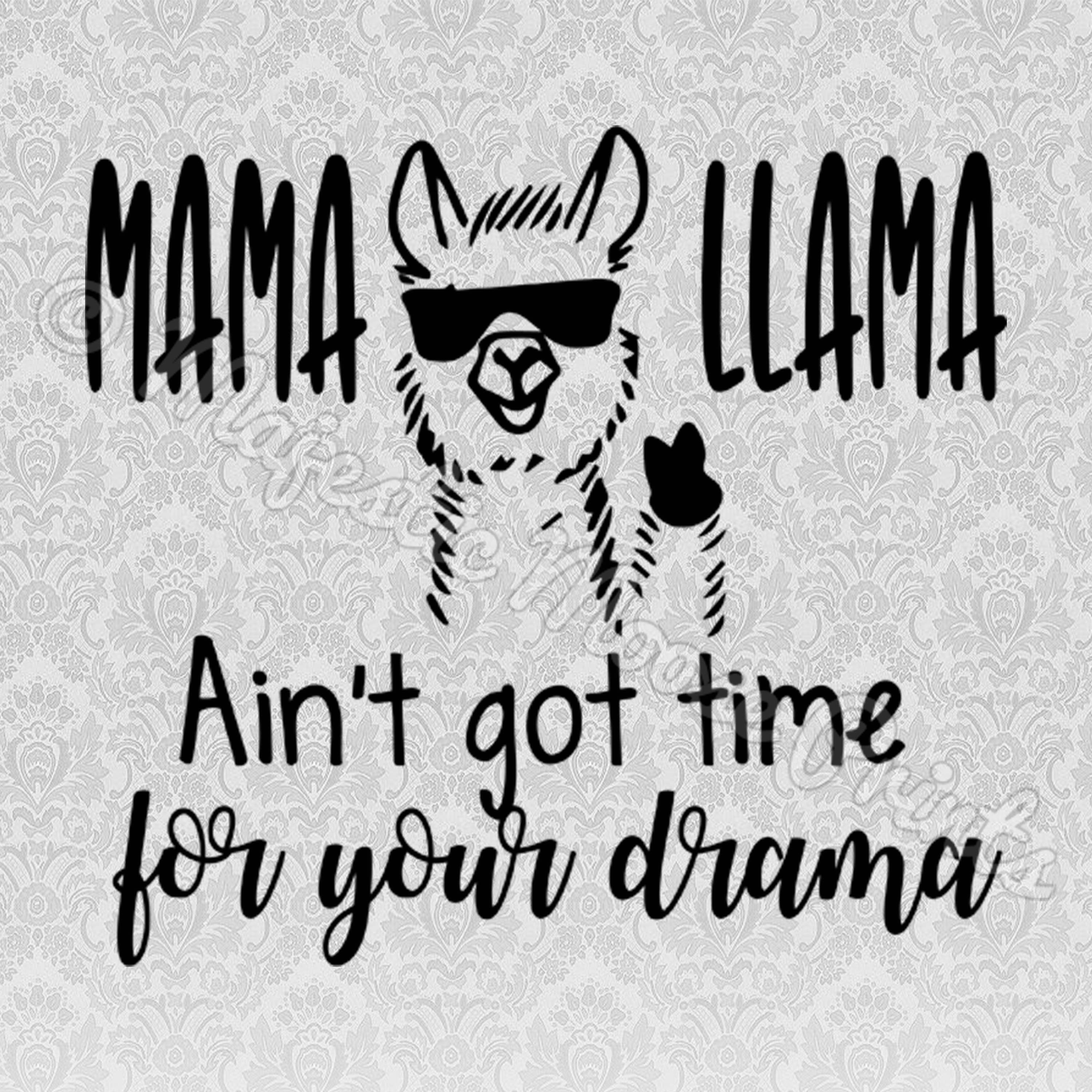 Download Majestic Moose Prints - Mama Llama Aint Got Time For Your ...