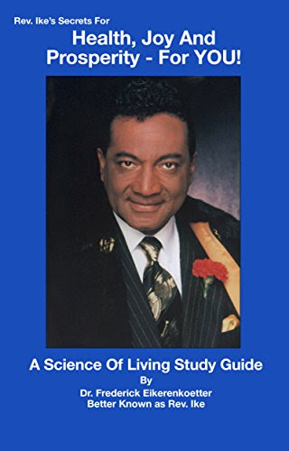 Rev. Ike's Secrets For Health, Joy and Prosperity, For YOU: A Science Of Living Study Guide, by Frederick Eikerenkoetter
