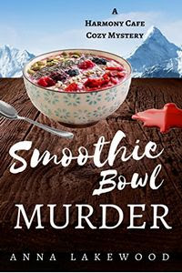 Smoothie Bowl Murder by Anna Lakewood