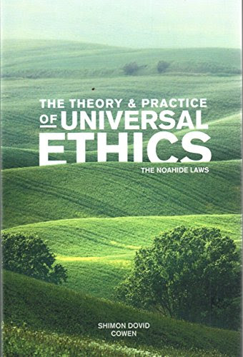 The Theory and Practice of Universal Ethics - The Noahide Laws, by Dr. Rabbi Shimon Dovid Cowen