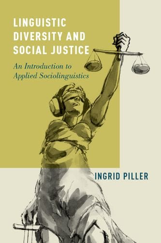 Linguistic Diversity and Social Justice: An Introduction to Applied Sociolinguistics, by Ingrid Piller