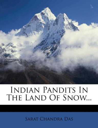 Indian Pandits In The Land Of Snow..., by Sarat Chandra Das