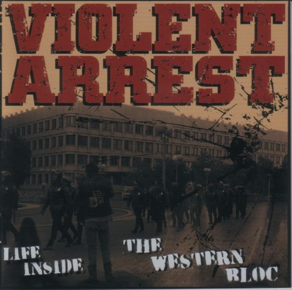 Violent Arrest - Life Inside The Western Bloc - 2015 includes Distorted View