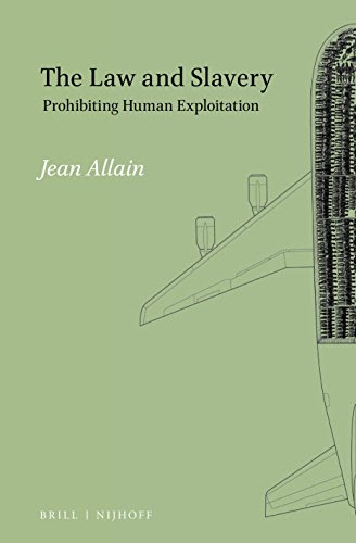 The Law and Slavery: Prohibiting Human Exploitation, by Jean Allain