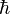 \hbar\,