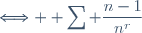 \Longleftrightarrow \displaystyle \sum \frac{n-1}{n^r}