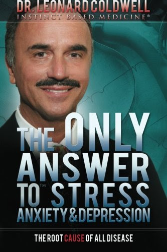 The Only Answer to Stress, Anxiety and Depression, by Dr. Leonard Coldwell