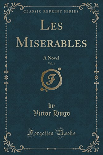 Les Miserables, Vol. 1: A Novel (Classic Reprint), by Victor Hugo