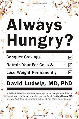 Always Hungry?: Conquer Cravings, Retrain Your Fat Cells, and Lose Weight Permanently, by David Ludwig
