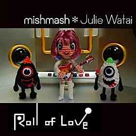 Julie Watai & mishmash* Debut Single Roll of Love