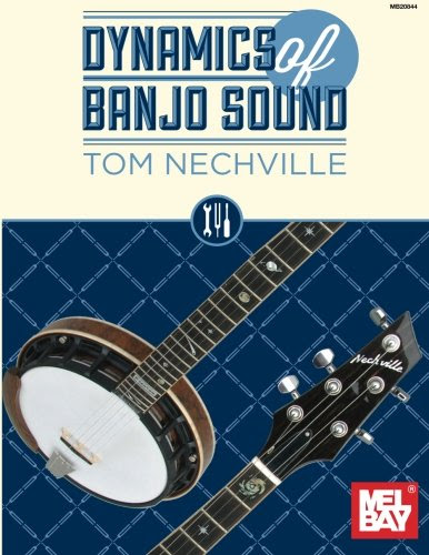 Dynamics of Banjo Sound, by Tom Nechville