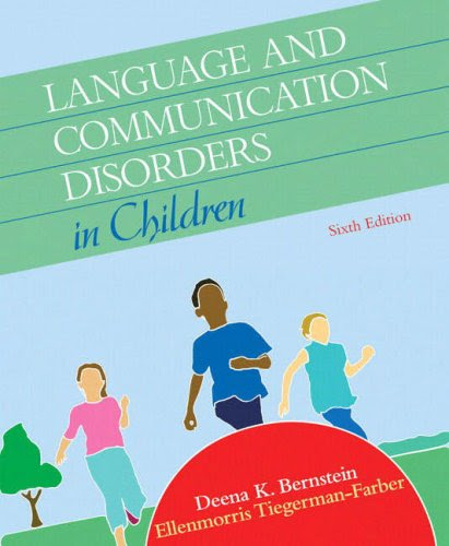 Language and Communication Disorders in Children (6th Edition), by Deena K. Bernstein, Ellenmorris Tiegerman-Farber