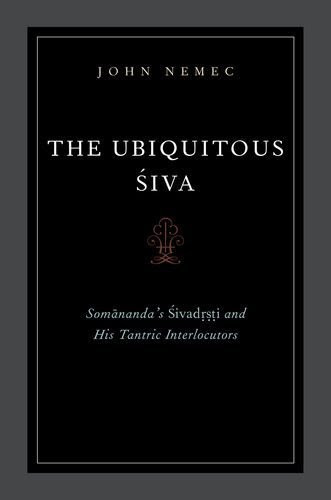 The Ubiquitous Siva: Somananda's Sivadrsti and His Tantric Interlocutors (AAR Religions in Translation) 1st edition