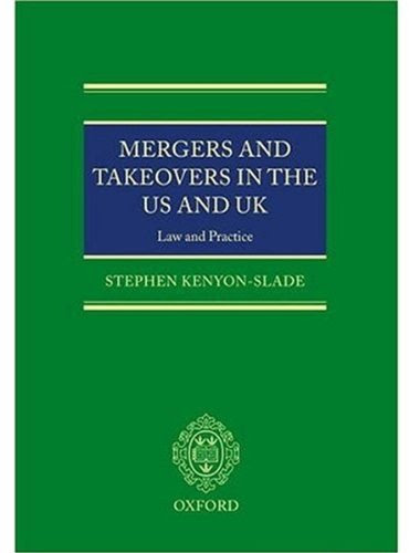 Mergers and Takeovers in the US and UK: Law and Practice, by Stephen Kenyon-Slade