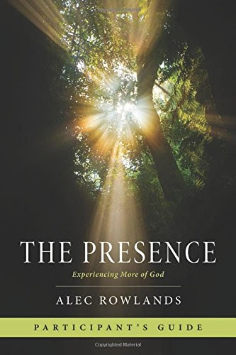The Presence Participant's Guide: Experiencing More of God, by Alec Rowlands