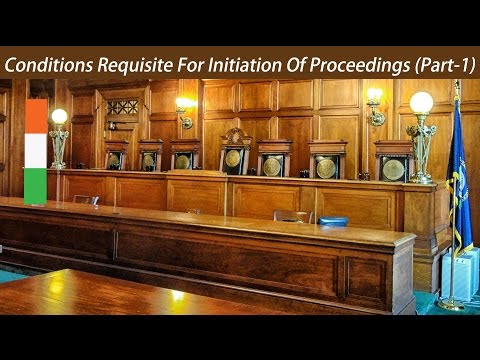 Conditions Requisite For Initiation Of Proceedings (Full Detail by Adv. Mr. S.K. Singh)