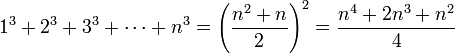 1^3 + 2^3 + 3^3 + \cdots + n^3 = \left({n^2 + n \over 2}\right)^2 = {n^4 + 2n^3 + n^2 \over 4}