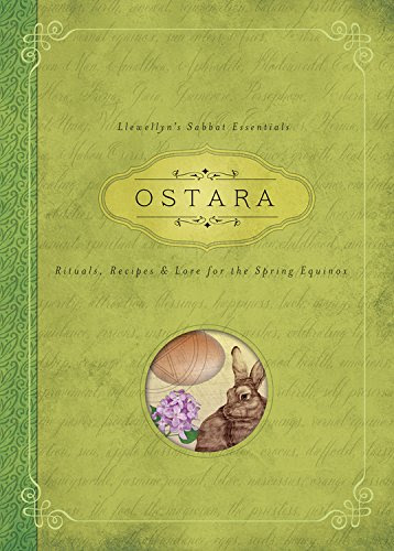 Ostara: Rituals, Recipes & Lore for the Spring Equinox (Llewellyn's Sabbat Essentials)